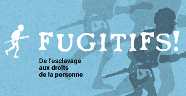 Educational kit | Fugitives! From Slavery to Human Rights